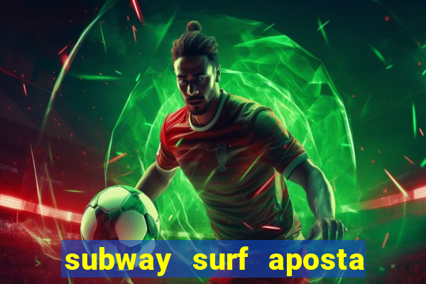 subway surf aposta 1 real